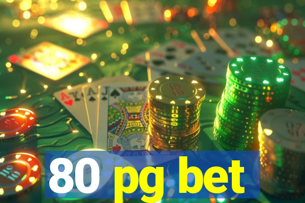 80 pg bet